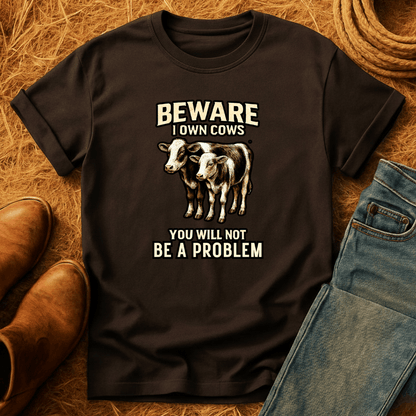 BEWARE! I Own CowsT-Shirt