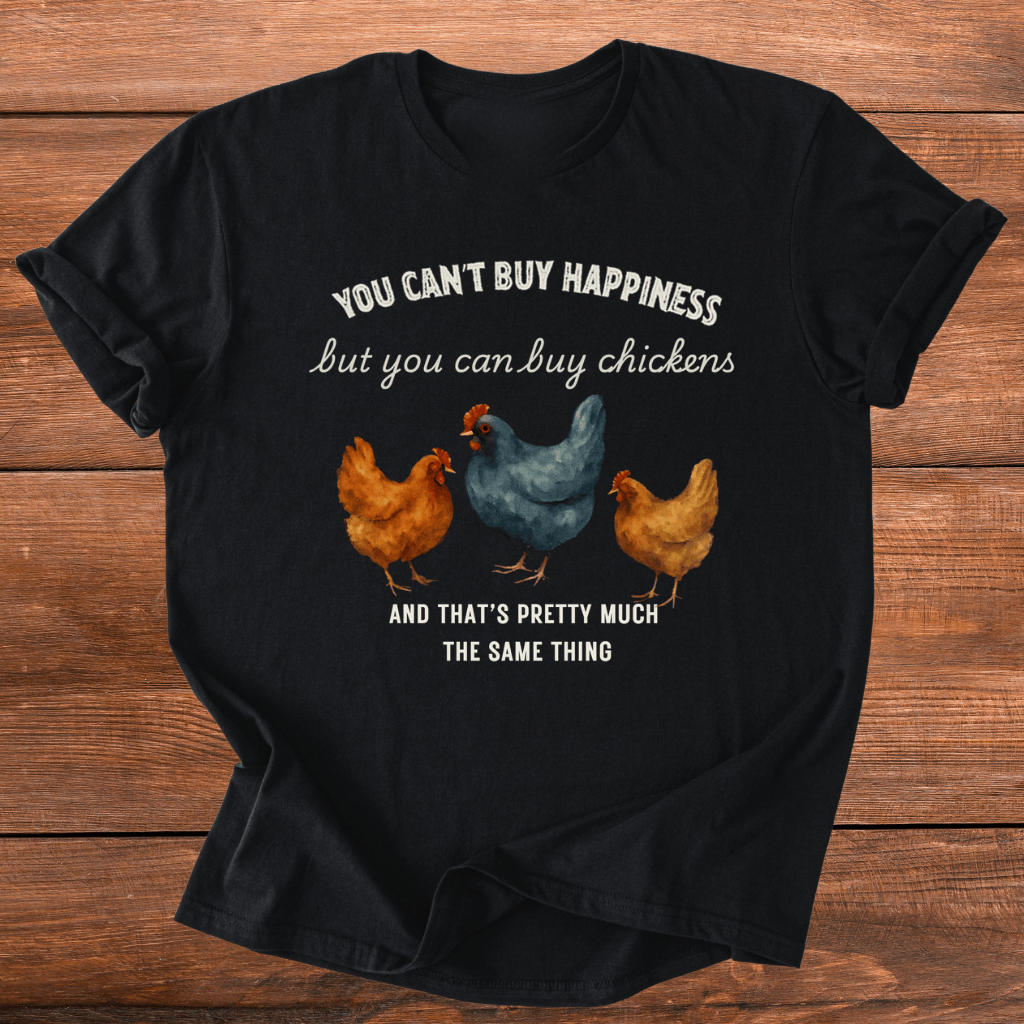Money Can Buy Chickens T-Shirt