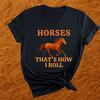 Horses: How I Roll T-Shirt