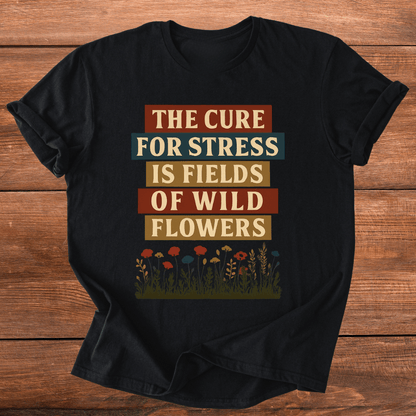 Wildflowers Cure Stress T-Shirt