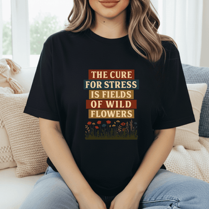 Wildflowers Cure Stress T-Shirt