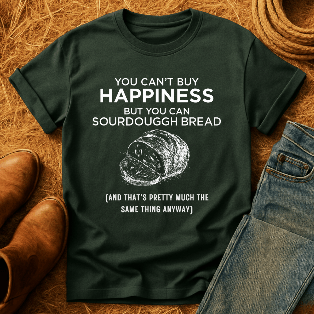 Money Can Buy Sourdough T-Shirt