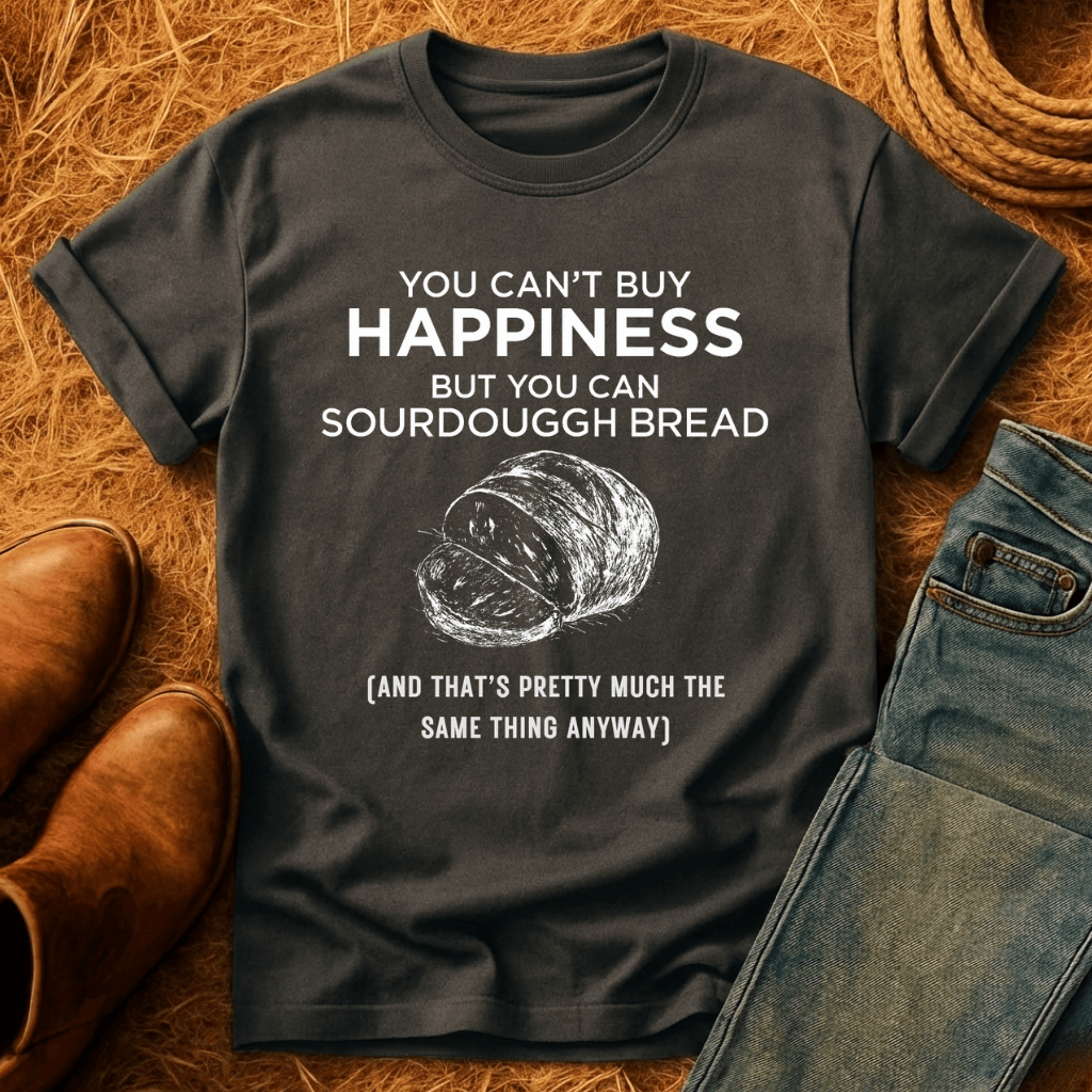 Money Can Buy Sourdough T-Shirt