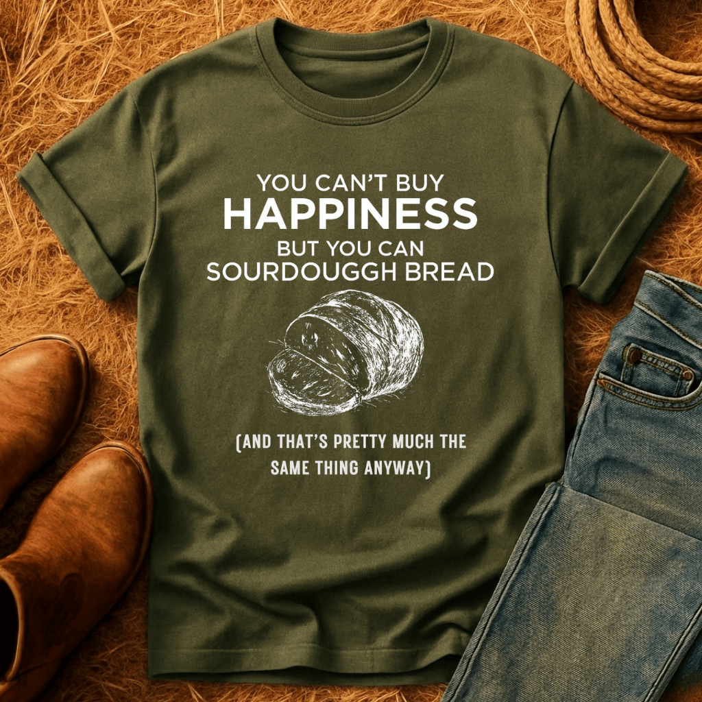 Money Can Buy Sourdough T-Shirt