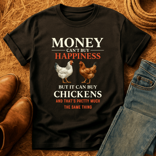 Money Can Buy Chickens T-Shirt
