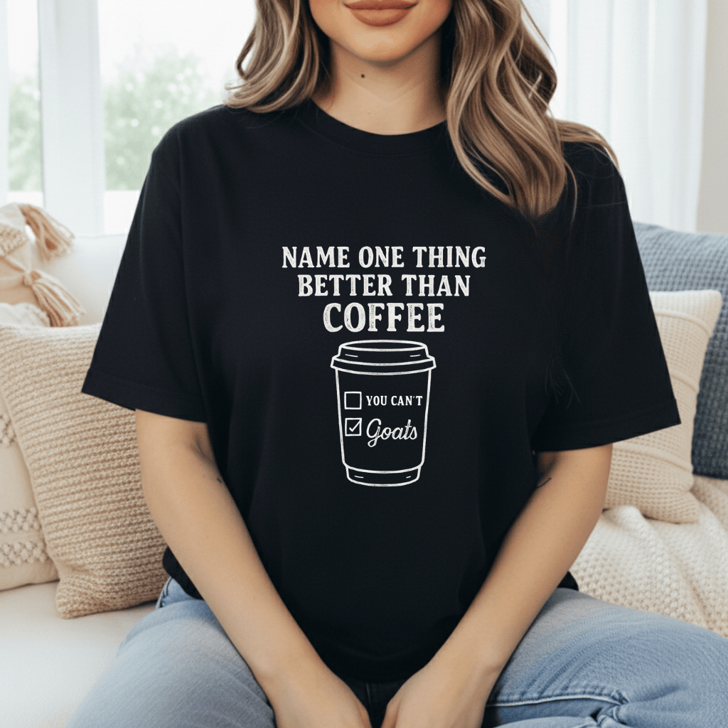 Goats Better Than Coffee T-Shirt