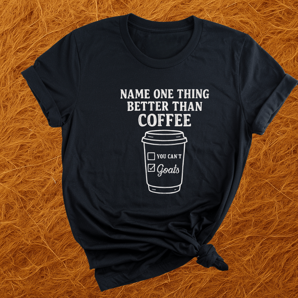 Goats Better Than Coffee T-Shirt