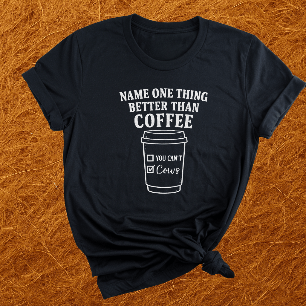 Cows Better Than Coffee T-Shirt