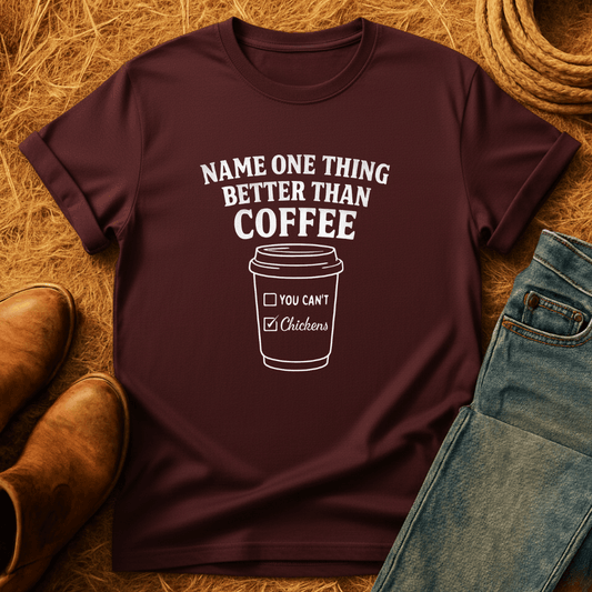 Chickens Better Than Coffee T-Shirt