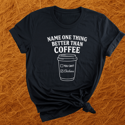 Chickens Better Than Coffee T-Shirt