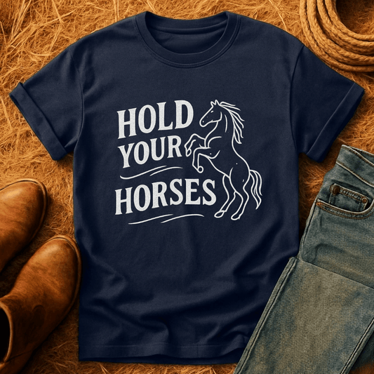 Hold Your Horses T-Shirt