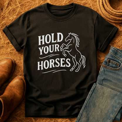 Hold Your Horses T-Shirt