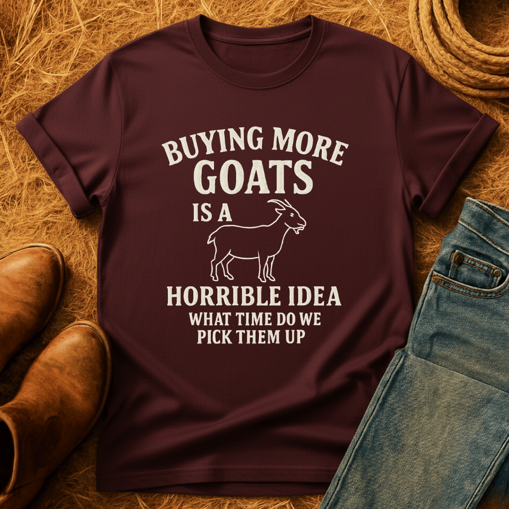 Buying More Goats?! T-Shirt