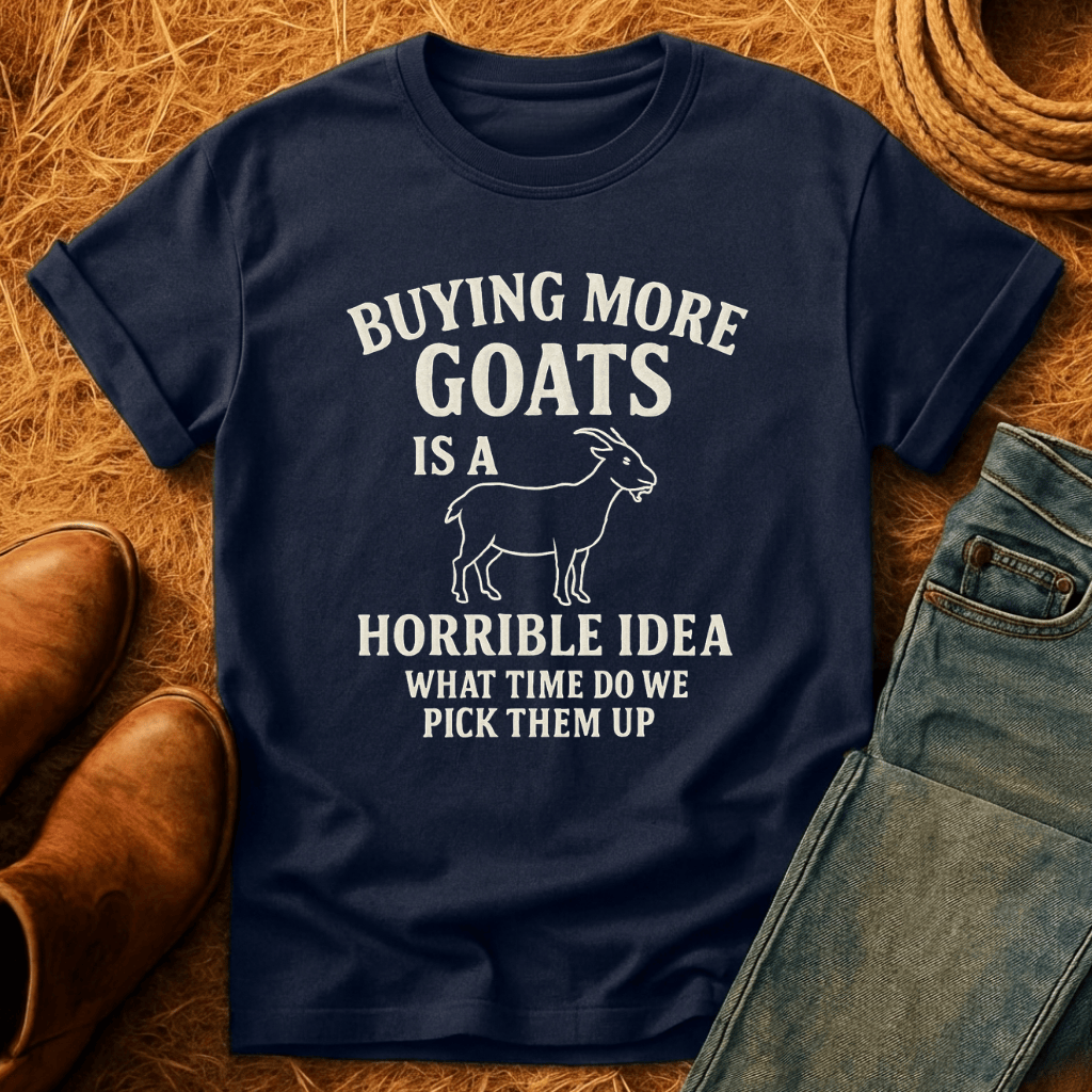 Buying More Goats?! T-Shirt