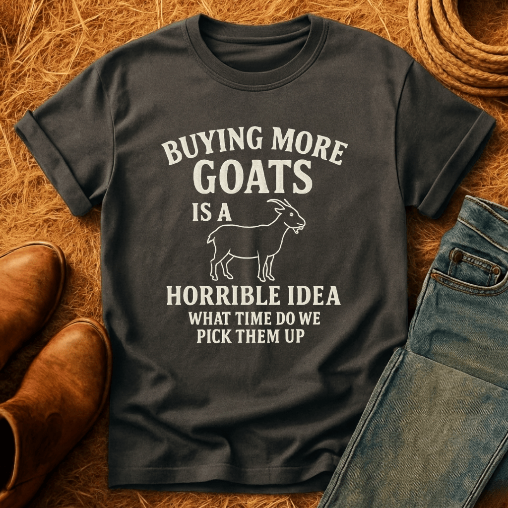 Buying More Goats?! T-Shirt