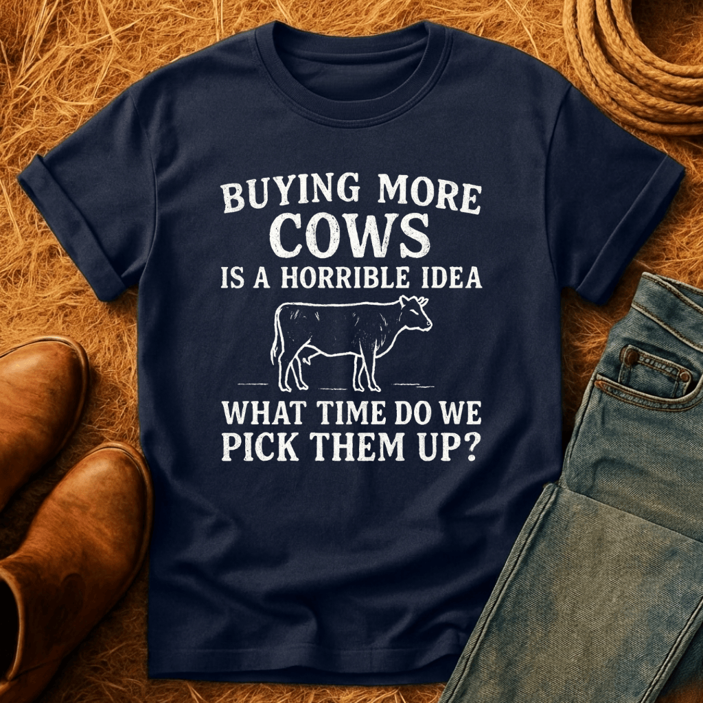Buying More Cows?! T-Shirt