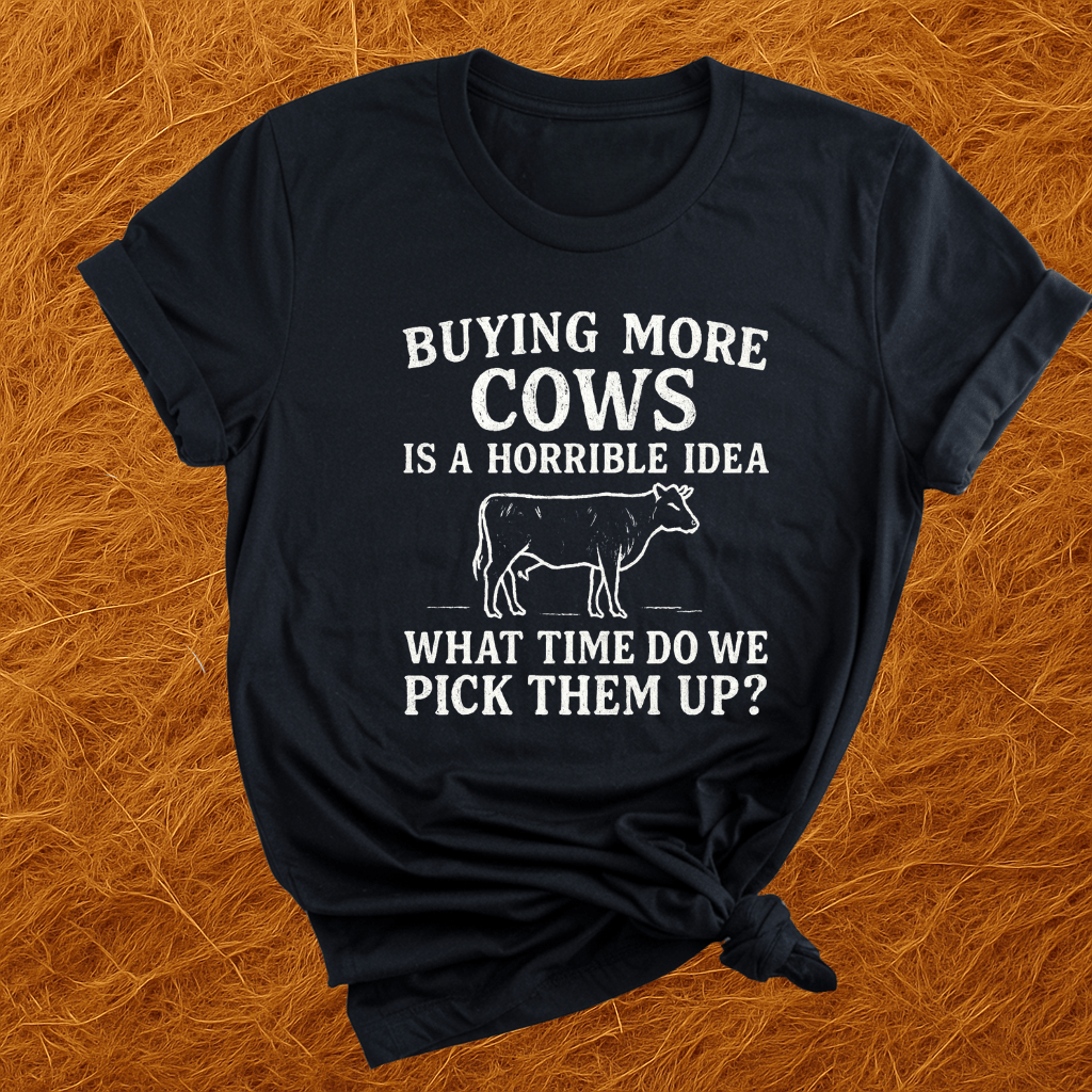 Buying More Cows?! T-Shirt