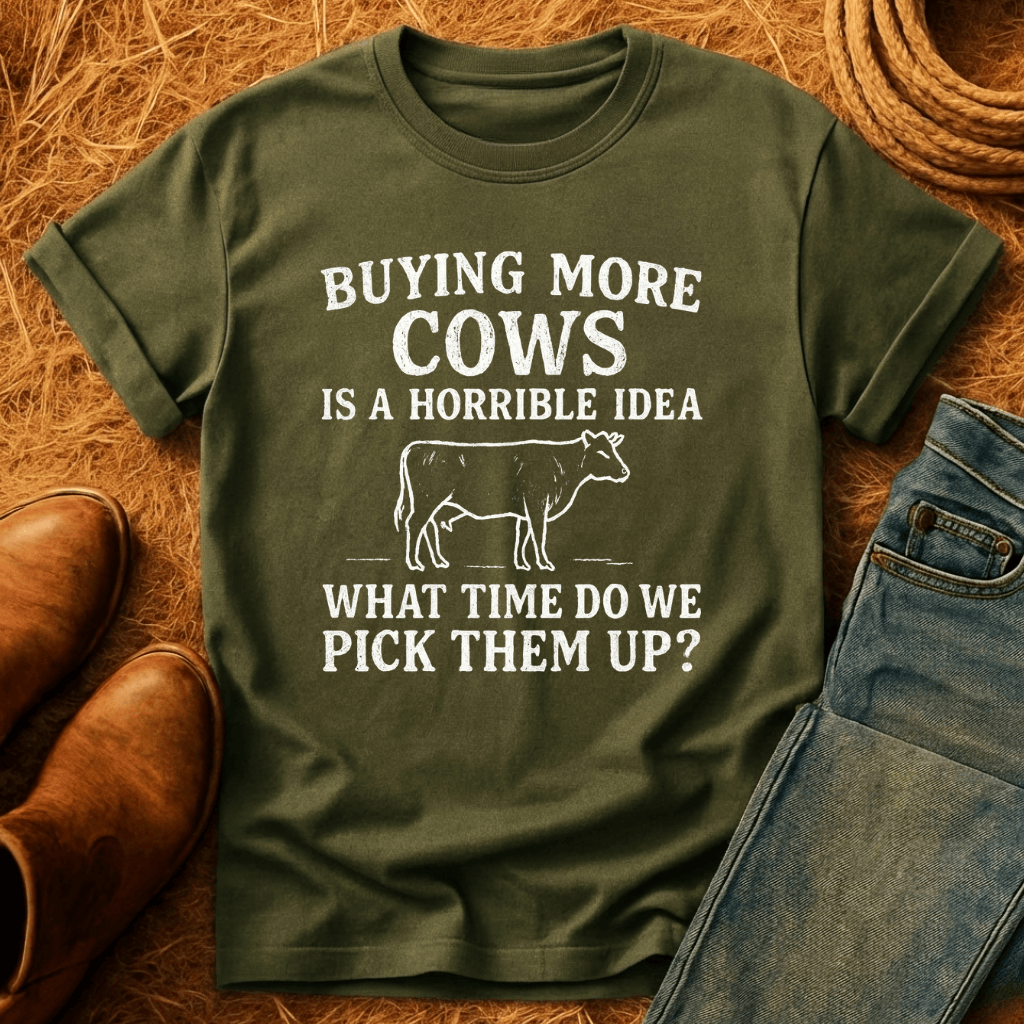 Buying More Cows?! T-Shirt