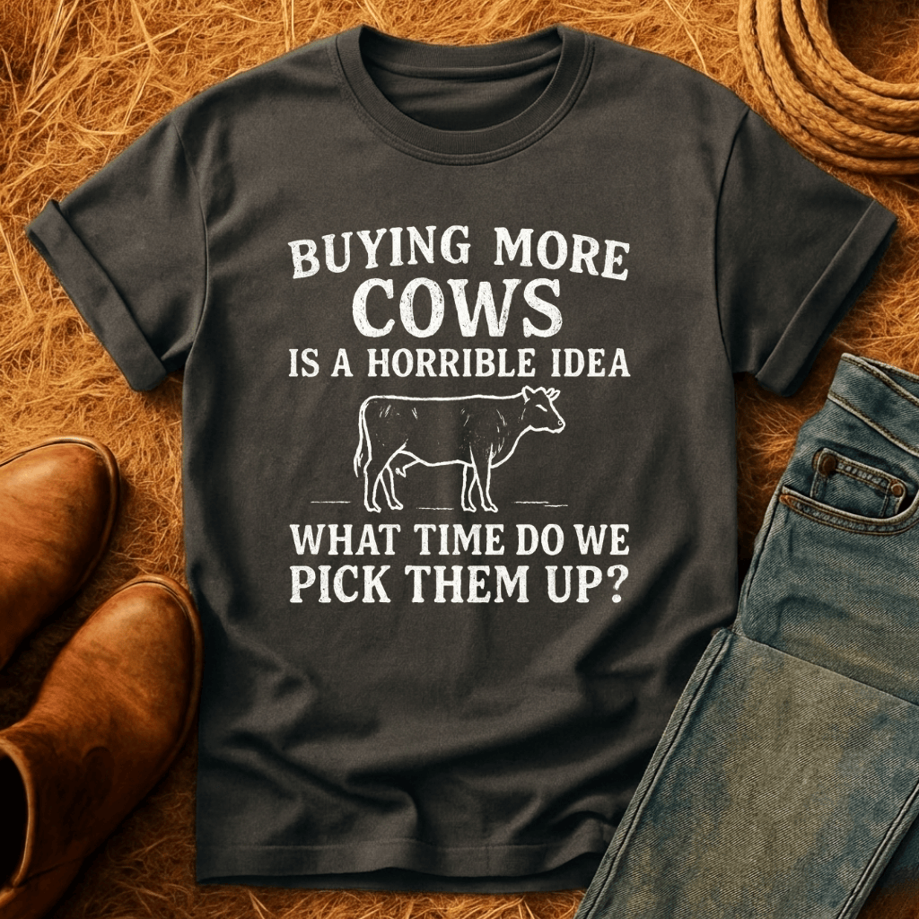 Buying More Cows?! T-Shirt