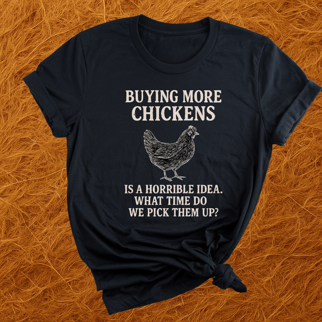 Buying More Chickens T-Shirt
