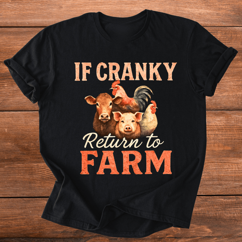 To Farm If Cranky T-Shirt