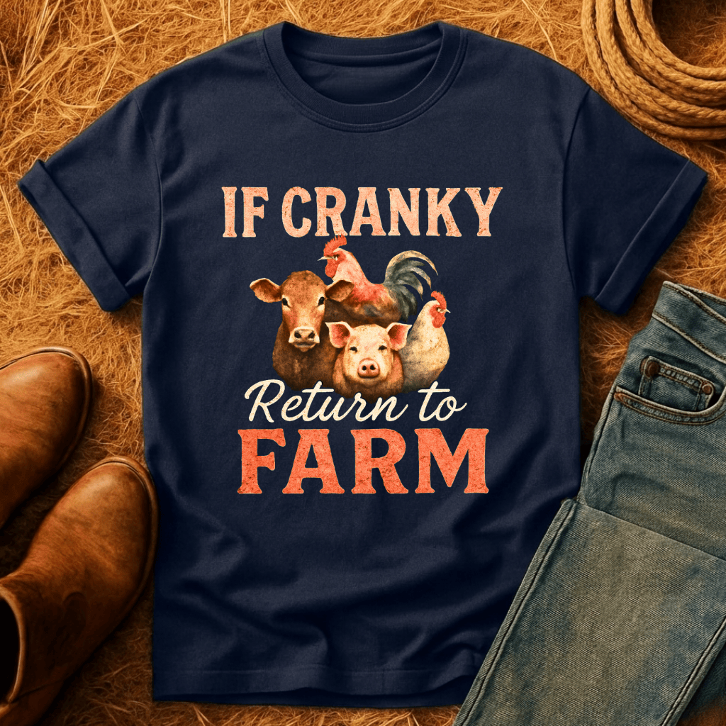 To Farm If Cranky T-Shirt