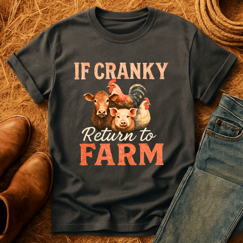 To Farm If Cranky T-Shirt