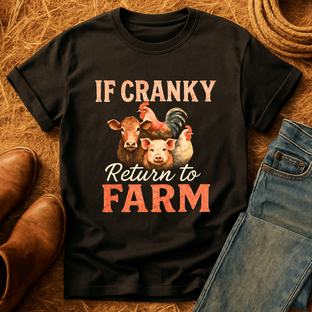 To Farm If Cranky T-Shirt