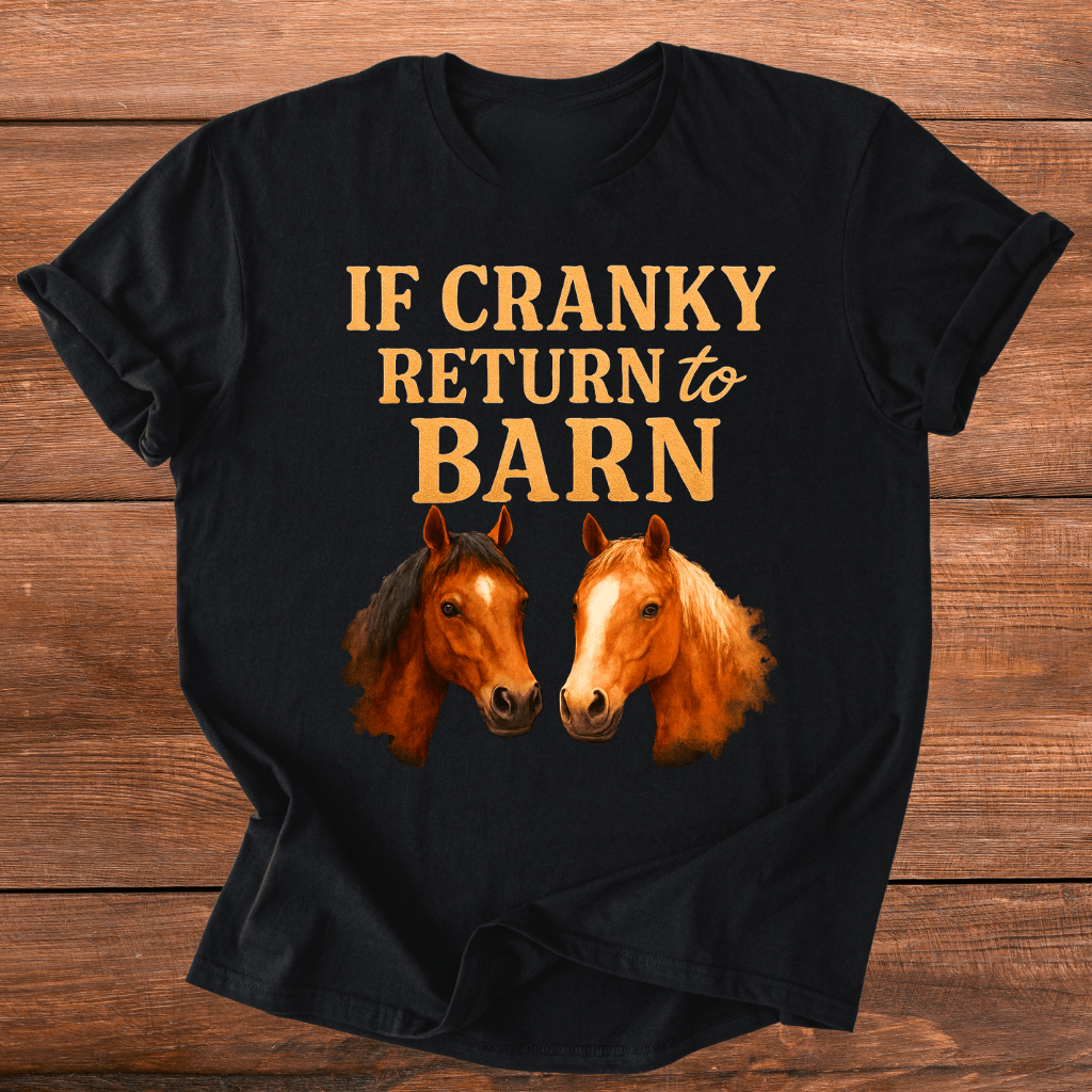 To Barn If Cranky T-Shirt