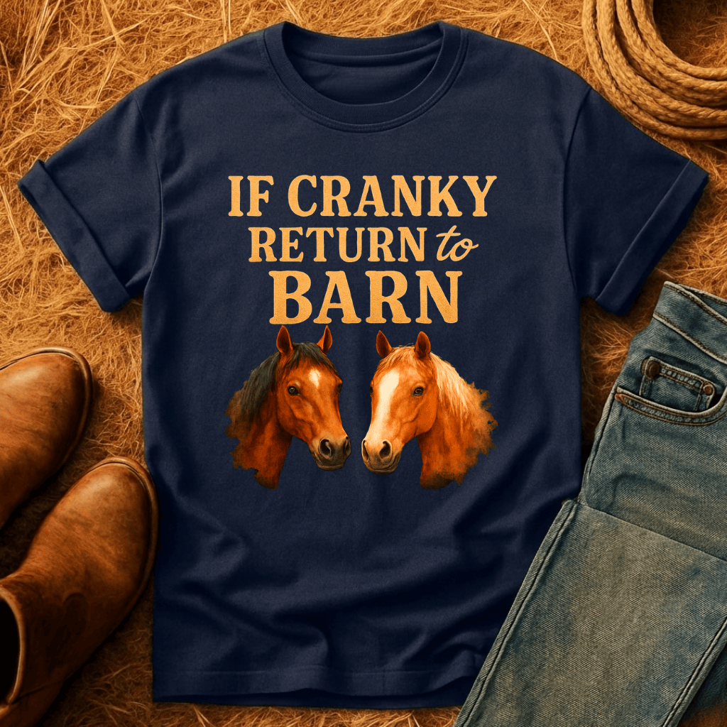 To Barn If Cranky T-Shirt