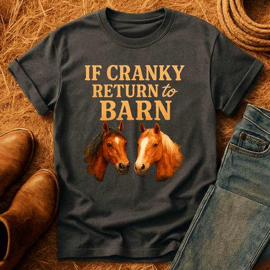 To Barn If Cranky T-Shirt