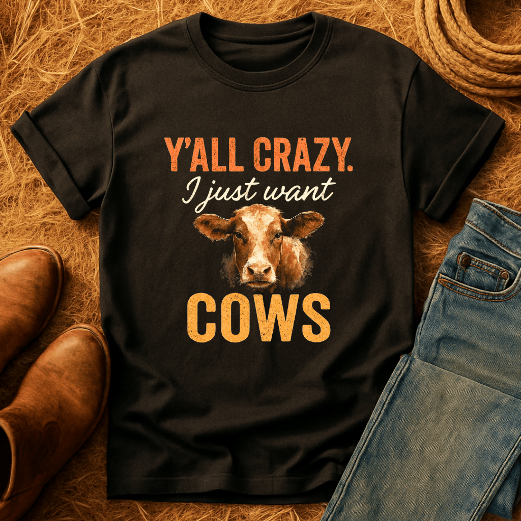 Y'all Crazy, Gimme Cows T-Shirt