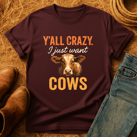 Y'all Crazy, Gimme Cows T-Shirt