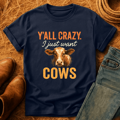 Y'all Crazy, Gimme Cows T-Shirt