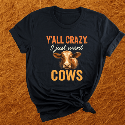 Y'all Crazy, Gimme Cows T-Shirt