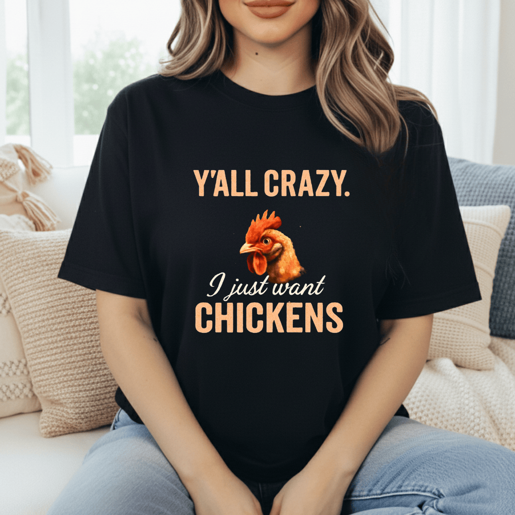 Y'all Crazy, Gimme Chickens T-Shirt