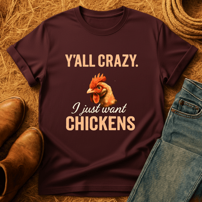 Y'all Crazy, Gimme Chickens T-Shirt