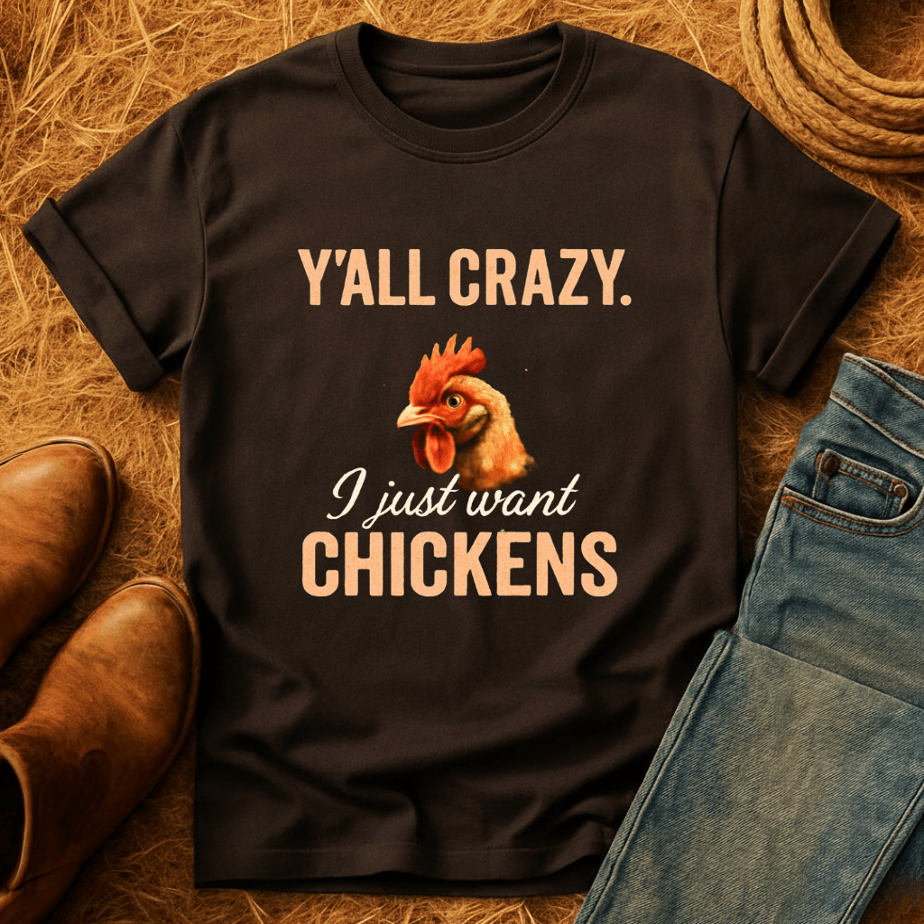 Y'all Crazy, Gimme Chickens T-Shirt