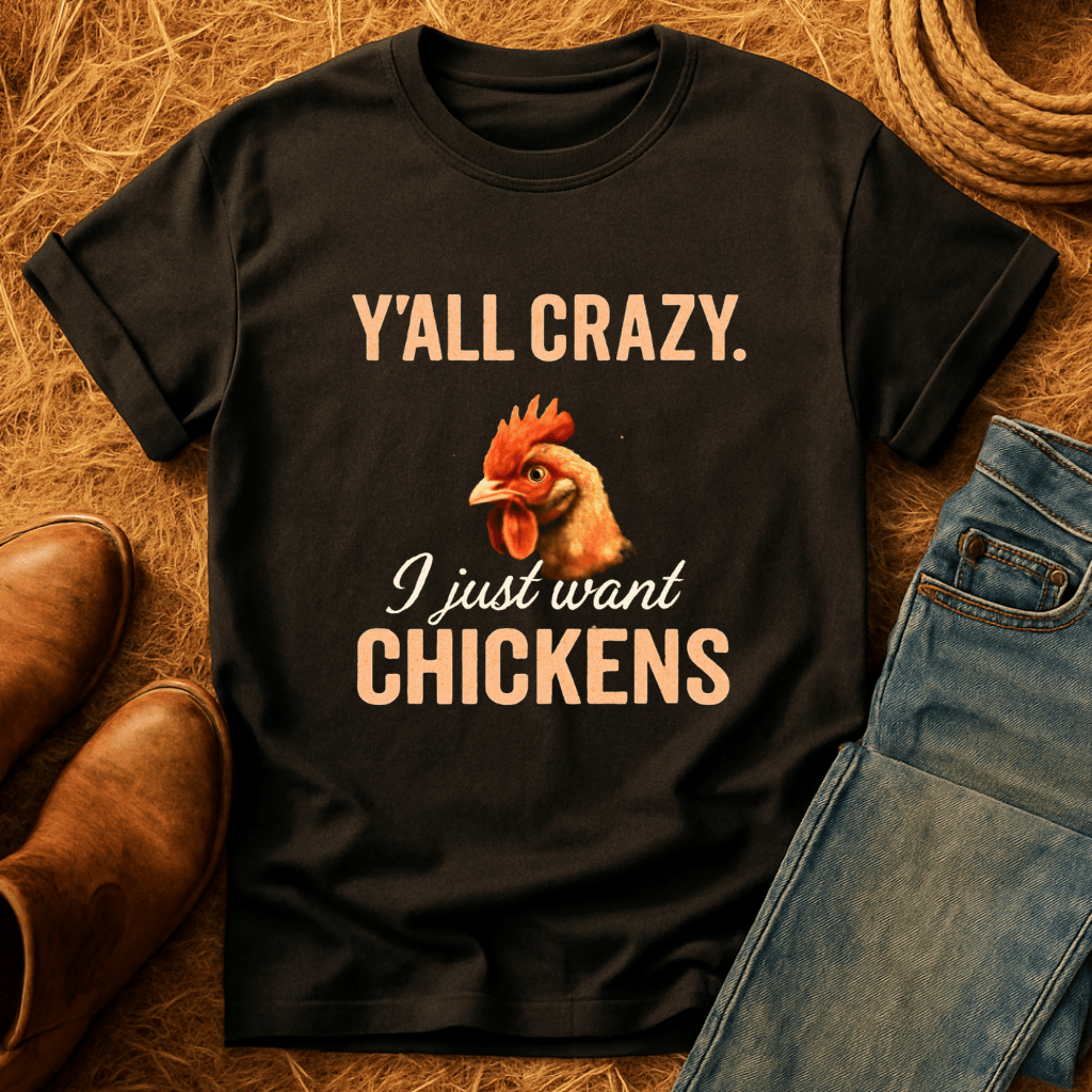 Y'all Crazy, Gimme Chickens T-Shirt
