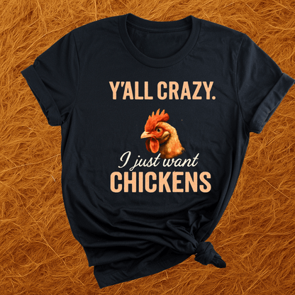 Y'all Crazy, Gimme Chickens T-Shirt