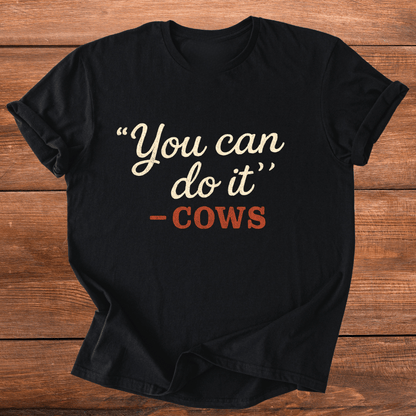 "You Can" -Cows T-Shirt
