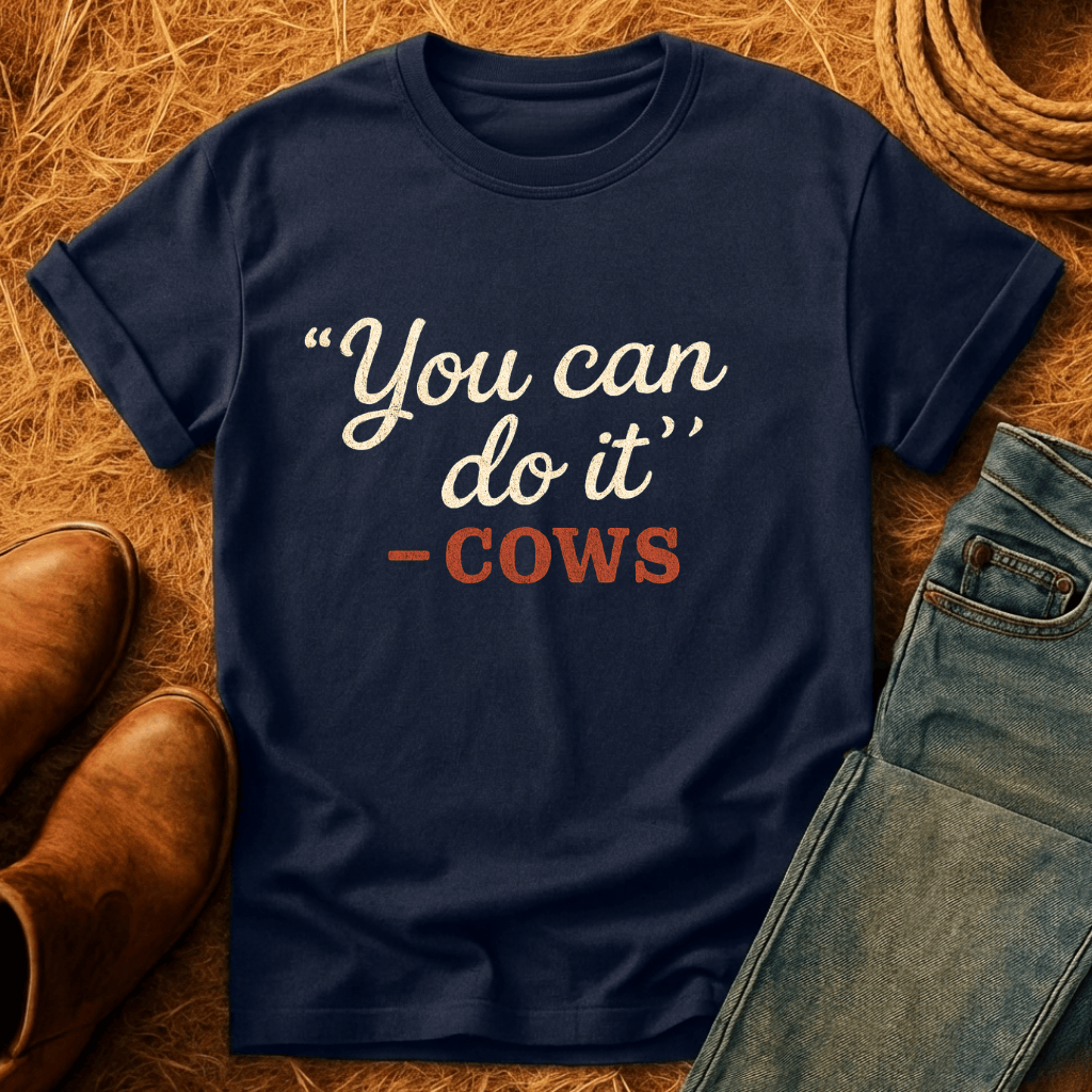 "You Can" -Cows T-Shirt