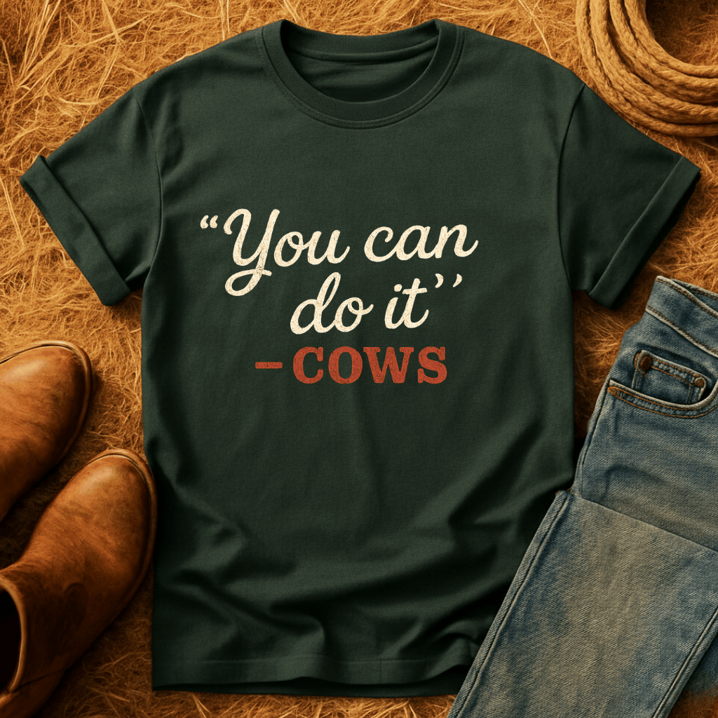 "You Can" -Cows T-Shirt