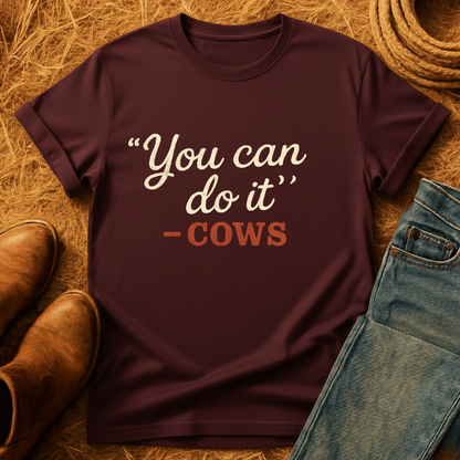 "You Can" -Cows T-Shirt