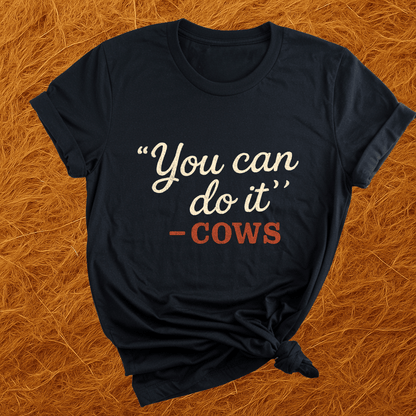 "You Can" -Cows T-Shirt