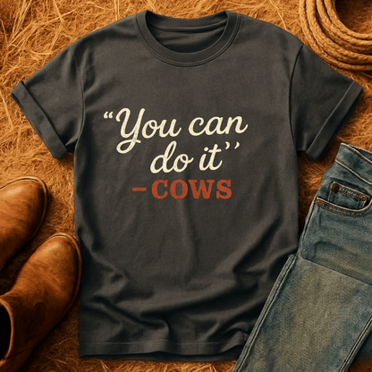 "You Can" -Cows T-Shirt