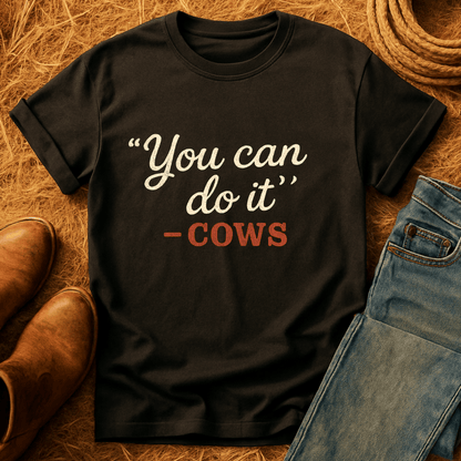 "You Can" -Cows T-Shirt
