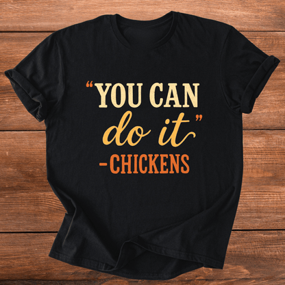 "You Can" -Chickens T-Shirt