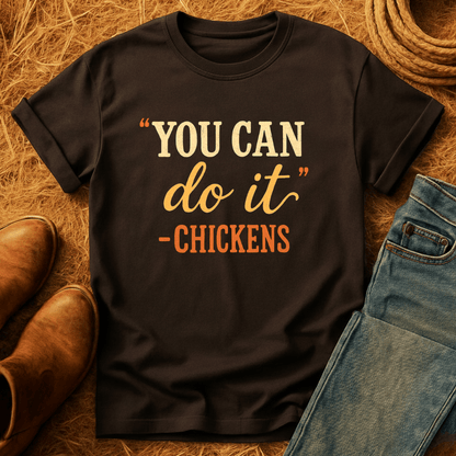 "You Can" -Chickens T-Shirt