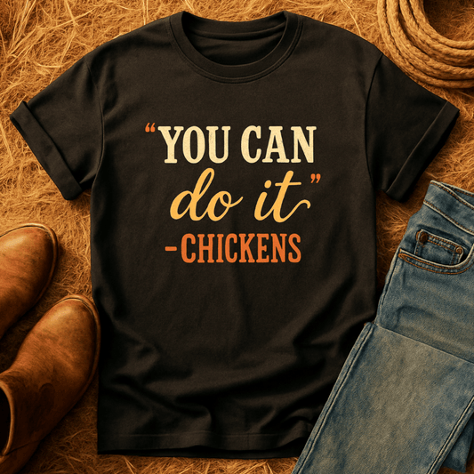 "You Can" -Chickens T-Shirt